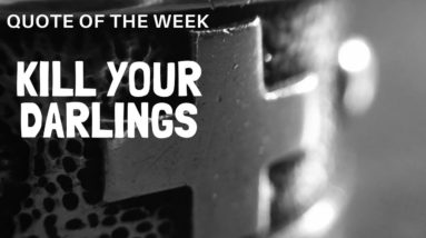 "Kill Your Darlings" The Write Channel Creative Writing Quote of the week